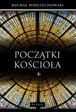 Początki Kościoła. - Michał Wojciechowski