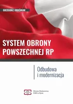 SYSTEM OBRONY POWSZECHNEJ RP Odbudowa i modernizacja - Grzegorz Kwaśniak