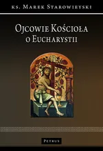 Ojcowie Kościoła o Eucharystii - Ks. Marek Starowieyski