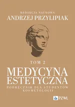 Medycyna estetyczna Podręcznik dla studentów kosmetologii Tom 2 - Andrzej Przylipiak