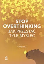 Stop overthinking Jak przestać tyle myśleć - Chase Hill
