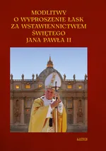 Modlitwy o wyproszenie łask za wstawiennictwem Jana Pawła II. - Tkaczyk Lech