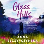 Glass Hills - Anna Szczypczyńska