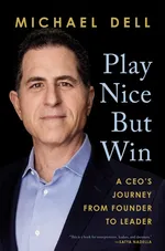 Play Nice But Win - Michael Dell