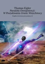 Paradoks Omnipotencji: W Poszukiwaniu Granic Wszechmocy - Thomas Eigler