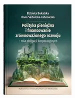 Polityka pieniężna i finansowanie zrównoważonego rozwoju – rola obligacji korporacyjnych - Ilona Skibińska-Fabrowska