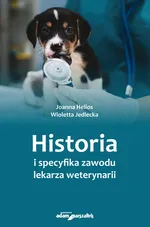 Historia i specyfika zawodu lekarza weterynarii - Joanna Helios