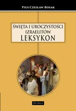 ŚWIĘTA I UROCZYSTOŚCI IZRAELITÓW LEKSYKON - Czesław Bosak