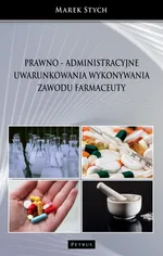 Prawno - administracyjne uwarunkowania wykonywania zawodu farmaceuty - Marek Stych