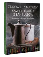 Zdrowie z natury Kawy i herbaty z łąk i lasów - Artur Bokła