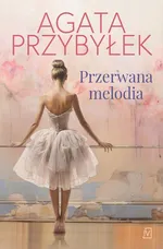Przerwana melodia - Agata Przybyłek
