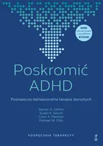 Poskromić ADHD Poznawczo-behawioralna terapia dorosłych Podręcznik terapeuty - Otto Michael W.