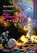 Opus magnum C++. Misja w nadprzestrzeń C++14/17 Tom 4 - Jerzy Grębosz