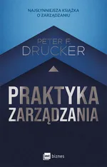 Praktyka zarządzania - Drucker Peter F.