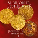 Jagiellonowie. Złoto i rdza - Sławomir Leśniewski