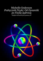 Podręcznik Fizyki: Od Dynamiki po Fizykę Jądrową - Michelle Enderson