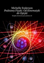 Podstawy Fizyki: Od Kinematyki do Optyki - Michelle Enderson