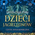 Dzieci Jagiellonów - Dorota Pająk-Puda