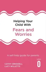 Helping Your Child with Fears and Worries - Cathy Creswell