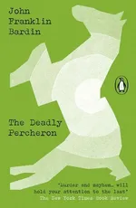 The Deadly Percheron - Bardin John Franklin