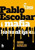 Pablo Escobar i mafia kolumbijska - Iwona Kienzler