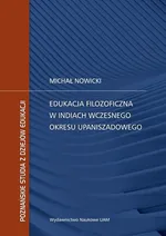 Edukacja filozoficzna w Indiach wczesnego okresu upaniszadowego - Michał Nowicki