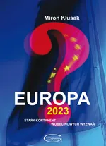 Europa 2023. Stary kontynent wobec nowych wyzwań - Miron Kłusak