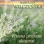Wiosna przynosi ukojenie - Karolina Wilczyńska