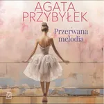 Przerwana melodia - Agata Przybyłek