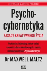 Psychocybernetyka Zasady kreatywnego życia - Maxwell Maltz