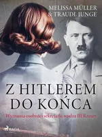 Z Hitlerem do końca: wyznania osobistej sekretarki wodza III Rzeszy - Melissa Müller