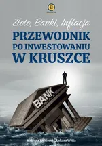 Złoto banki inflacja. Przewodnik po inwestowaniu w kruszce - Łukasz Witta
