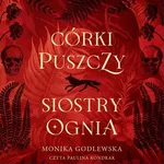 Córki puszczy, siostry ognia - Monika Godlewska