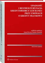Upadłość i restrukturyzacja kredytobiorcy lub banku przy umowach o kredyt frankowy - Anna Hrycaj