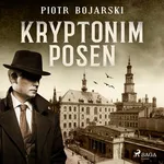 Kryptonim POSEN - Piotr Bojarski