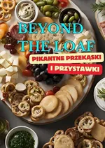 Beyond The Loaf: Pikantne Przekąski i Przystawki - Peter Doughfrey