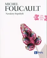 Narodziny biopolityki - Michel Foucault