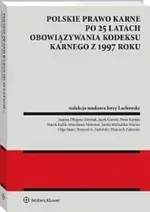 Polskie prawo karne po 25 latach obowiązywania Kodeksu karnego z 1997 roku - Jerzy Lachowski