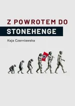 Z POWROTEM DO STONEHENGE - Kaja Czerniawska