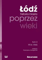 Łódź poprzez wieki Historia miasta Tom 3 1914-1945