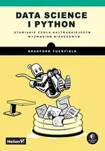 Data science i Python Stawianie czoła najtrudniejszym wyzwaniom biznesowym - Bradford Tuckfield