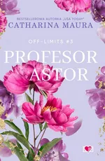 Profesor Astor Off-Limits Tom 3 - Catharina Maura