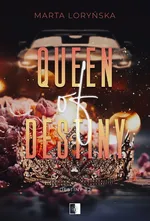 Trylogia Destiny Tom 2 Queen Of Destiny - Marta Loryńska
