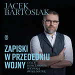 Zapiski w przededniu wojny, czyli dzieci morza wzywają swoją matkę - Jacek Bartosiak