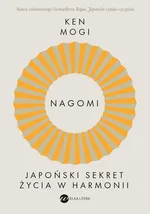 Nagomi Japoński sekret życia w harmonii - Ken Mogi