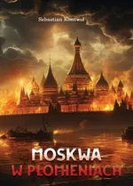 Moskwa w płomieniach - Sebastian Konowoł
