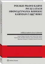 Polskie prawo karne po 25 latach obowiązywania Kodeksu karnego z 1997 roku - Jerzy Lachowski