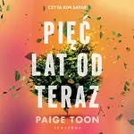 PIĘĆ LAT OD TERAZ - Paige Toon