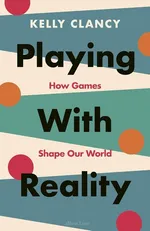 Playing with Reality - Kelly Clancy