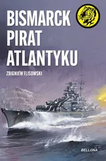 Bismarck pirat Atlantyku - Zbigniew Flisowski